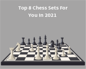 Top 8 Chess Sets for You in 2021